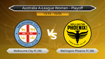 Australia A-League Women - Playoff Melbourne City FC (W) VS Wellington Phoenix FC (W)