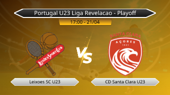 Portugal U23 Liga Revelacao - Playoff Leixoes SC U23 VS CD Santa Clara U23