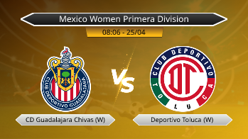 Mexico Women Primera Division CD Guadalajara Chivas (W) VS Deportivo Toluca (W)