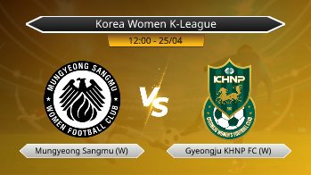 Korea Women K-League Mungyeong Sangmu (W) VS Gyeongju KHNP FC (W)