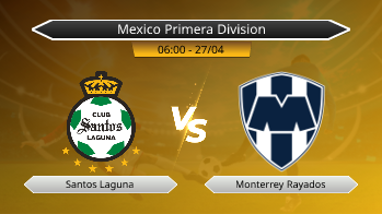 Mexico Primera Division Santos Laguna VS Monterrey Rayados