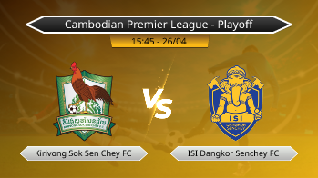 Cambodian Premier League - Playoff Kirivong Sok Sen Chey FC VS ISI Dangkor Senchey FC
