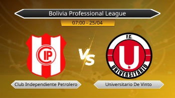Bolivia Professional League Club Independiente Petrolero VS Universitario De Vinto
