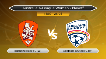 Australia A-League Women - Playoff Brisbane Roar FC (W) VS Adelaide United FC (W)