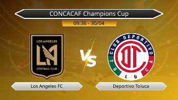 CONCACAF Champions Cup Los Angeles FC VS Deportivo Toluca