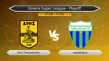 Greece Super League - Playoff Aris Thessaloniki VS Levadiakos