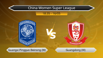 China Women Super League Guangxi Pingguo Beinong (W) VS Guangdong (W)