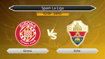 Spain La Liga Girona VS Elche
