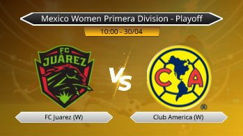 Mexico Women Primera Division - Playoff FC Juarez (W) VS Club America (W)