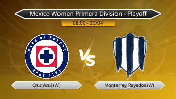 Mexico Women Primera Division - Playoff Cruz Azul (W) VS Monterrey Rayados (W)